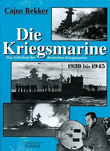 Die Kriegsmarine . Das Schicksal der deutschen Kriegsmarine 1939 bis 1945 .