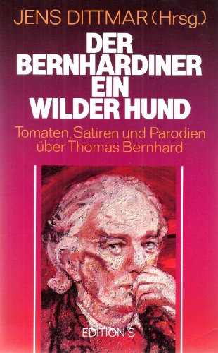 Der Bernhardiner. Ein wilder Hund. Tomaten, Satiren und Parodien über Thomas Bernhard.