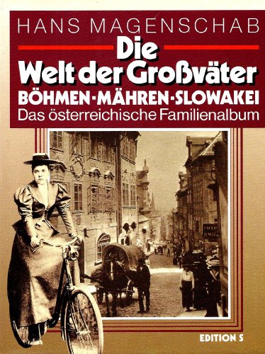 Die Welt der Großväter. Böhmen-Mähren-Slowakei. Das österreichische Familienalbum.