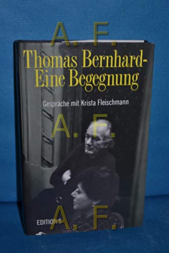 Beispielbild fr Thomas Bernhard - eine Begegnung. Gesprche mit Krista Fleischmann. zum Verkauf von Antiquariat Matthias Drummer