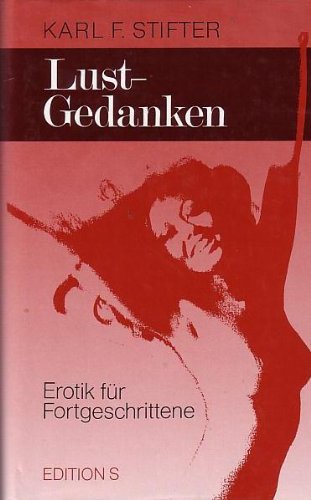 9783704601865: Lust-Gedanken: Erotik fr Fortgeschrittene - Stifter, Karl F.