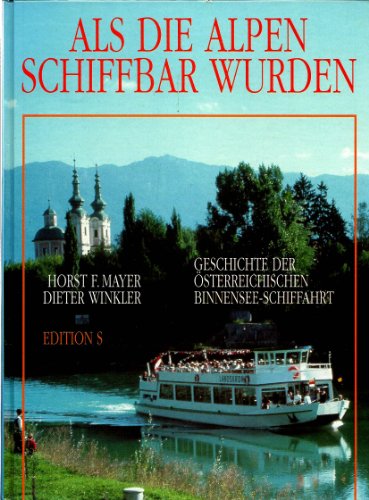 Beispielbild fr Als die Alpen schiffbar wurden. Geschichte der sterreichischen Binnensee- Schiffahrt zum Verkauf von Goodbooks-Wien