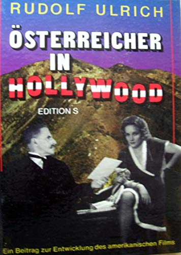 Österreicher in Hollywood - Ihr Beitrag zur Entwicklung des amerikanischen Films - Ulrich, Rudolf