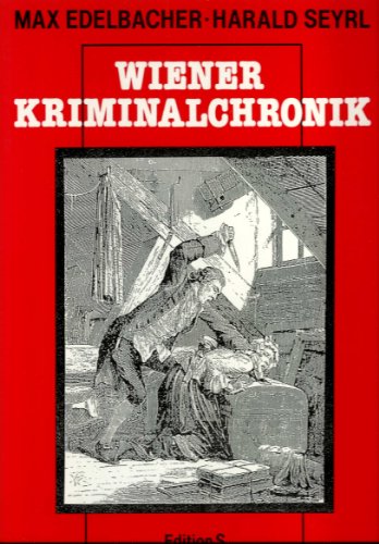 Beispielbild fr Wiener Kriminalchronik - Zweihundert Jahre Kriminalistik und Kriminalitt in Wien zum Verkauf von AMSELBEIN - Antiquariat und Neubuch