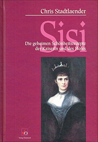 Beispielbild fr Sisi. Die geheimen Schnheitsrezpete der Kaiserin und des Hofes. zum Verkauf von Mephisto-Antiquariat