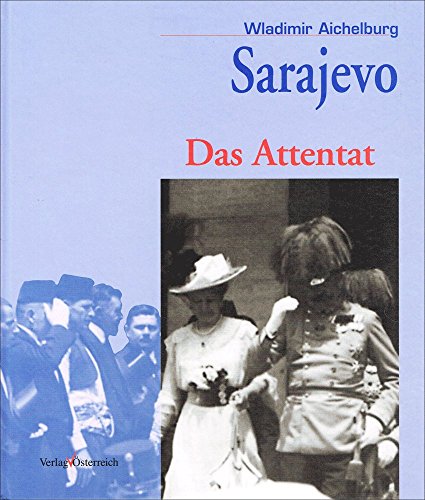 Beispielbild fr Sarajevo: Das Attentat 28. Juni 1914 : das Attentat auf Erzherzog Franz Ferdinand von sterreich-Este in Bilddokumenten (ISBN 370461386X) von: Wladimir Aichelburg Verlag sterreich Austriaca sterreichische Geschichte Habsburger Deutsche Geschichte Erster / 1. Weltkrieg Kriegsgeschichte Kriegsberichte Kriegsgeschehen zum Verkauf von BUCHSERVICE / ANTIQUARIAT Lars Lutzer