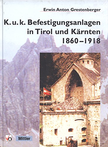 Beispielbild fr K.u.k.-Befestigungsanlagen in Tirol und Krnten. 1860-1918. zum Verkauf von Antiquariat Bernhardt