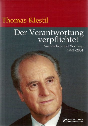 9783704647573: Thomas Klestil - Der Verantwortung verpflichtet. Ansprachen und Vortrge 1992 - 2004