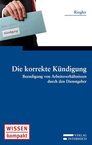 9783704657244: Die korrekte Kndigung: Beendigung von Arbeitsverhltnissen durch den Dienstgeber