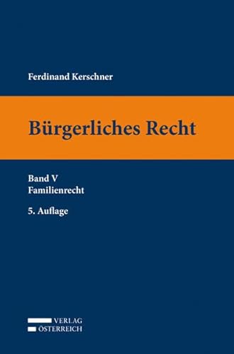 Bürgerliches Recht: Band V Familienrecht - Kerschner, Ferdinand