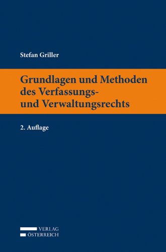 Grundlagen und Methoden des Verfassungs- und Verwaltungsrechts - Griller, Stefan