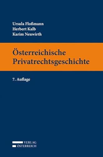 Österreichische Privatrechtsgeschichte - Floßmann, Ursula, Herbert Kalb und Karin Neuwirth