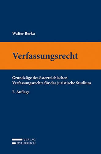 Verfassungsrecht: Grundzüge des österreichischen Verfassungsrechts für das juristische Studium - Berka, Walter