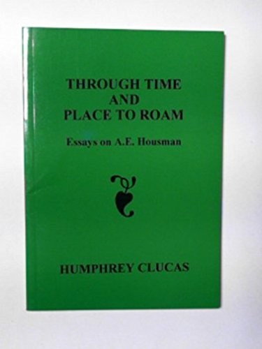 Beispielbild fr Through time and place to roam: essays on A.E.Housman (Poetic drama and poetic theory) zum Verkauf von Books From California