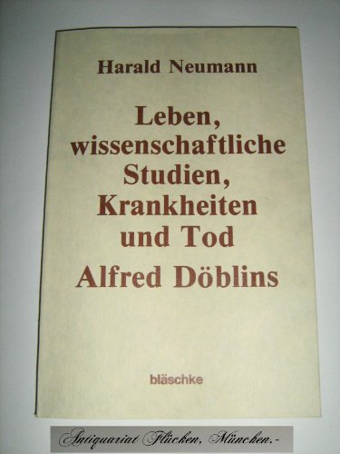 Leben, wissenschaftliche Studien, Krankheiten und Tod Alfred Döblins.