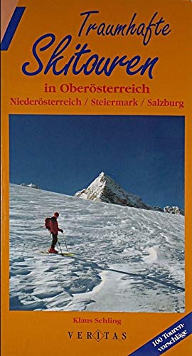 9783705853560: Traumhafte Skitouren in Obersterreich /Niedersterreich /Steiermark /Salzburg. 100 Tourenvorschlge