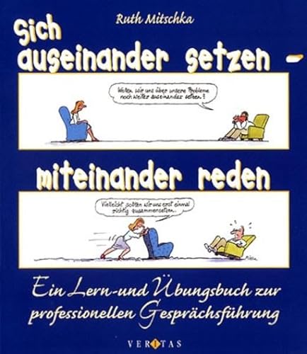 Sich auseinander setzen - miteinander reden: Ein Lern- und Übungsbuch zur professionellen Gesprächsführung für LehrerInnen, SozialarbeiterInnen und BeraterInnen - Mitschka, Ruth