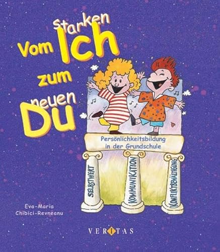 Vom starken Ich zum neuen Du: Persönlichkeitsbildung im Grundschulunterricht von Eva-Maria Chibici-Revneanu - Eva-Maria Chibici-Revneanu