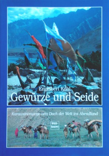 Gewürze und Seide. Karawanenwege vom Dach der Welt ins Abendland.