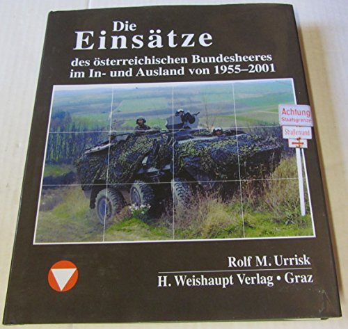 9783705900967: Die Fahrzeuge, Flugzeuge, Uniformen und Waffen des sterreichischen Bundesheeres von 1918 - heute: Die Einstze des sterreichischen Bundesheeres im In- und Ausland von 1955-2002