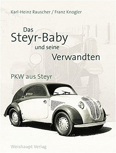 Beispielbild fr Das Steyr Baby und seine Verwandten: PKW aus Steyr zum Verkauf von Versandantiquariat Felix Mcke