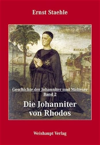 Die Geschichte der Johanniter und Malteser: Die Johanniter von Rhodos: BD 2 - Ernst Staehle