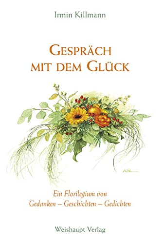 9783705901896: Gesprch mit dem Glck: Ein Florilegium von Gedanken - Geschichten - Gedichten