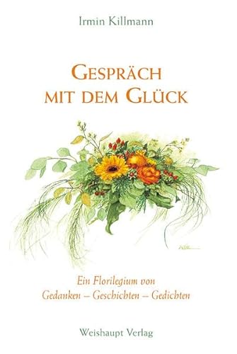 9783705901896: Gesprch mit dem Glck: Ein Florilegium von Gedanken - Geschichten - Gedichten