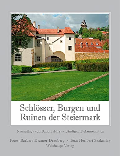 Schlösser, Burgen und Ruinen der Steiermark: Neuauflage von Band 1 der zweibändigen Dokumentation - Szakmáry, Heribert und Barbara Kramer-Drauberg