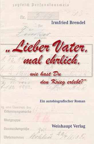 Imagen de archivo de Lieber Vater, mal ehrlich, wie hast Du den Krieg erlebt?: Ein autobiografischer Roman a la venta por medimops