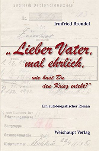 Stock image for Lieber Vater, mal ehrlich, wie hast Du den Krieg erlebt?: Ein autobiografischer Roman for sale by medimops