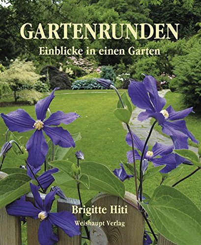 Gartenrunden: Einblicke in einen Garten - Brigitte Hiti