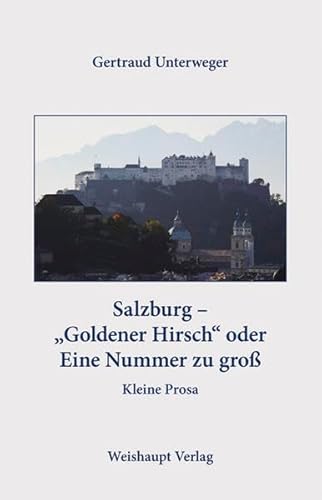 Beispielbild fr Salzburg - ?Goldener Hirsch? oder Eine Nummer zu gro Salzburg - ?Goldener Hirsch? oder Eine Nummer zu gro: Kleine Prosa zum Verkauf von medimops