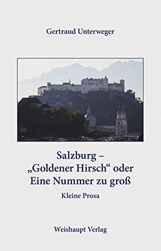 Imagen de archivo de Salzburg - ?Goldener Hirsch? oder Eine Nummer zu gro Salzburg - ?Goldener Hirsch? oder Eine Nummer zu gro: Kleine Prosa a la venta por medimops