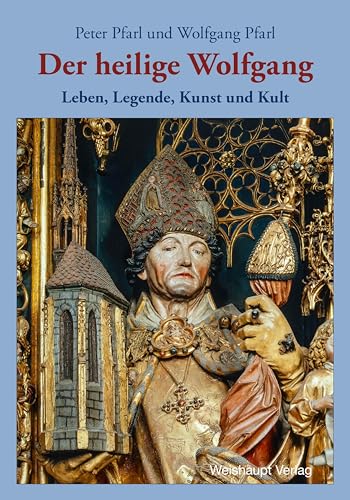 9783705905658: Der heilige Wolfgang: Leben, Legende, Kunst und Kult