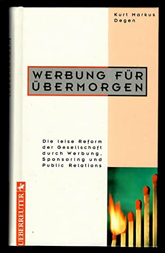 Imagen de archivo de Werbung fr bermorgen. Die leise Reform der Gesellschaft durch Werbung, Sponsoring und Public Relations a la venta por Kultgut