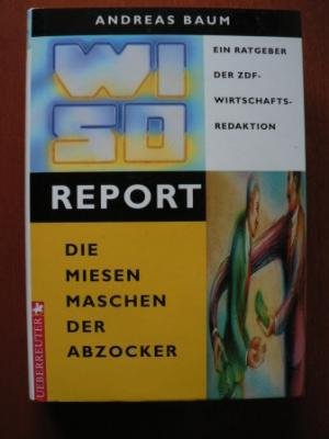 Stock image for WISO Report - die miesen Maschen der Abzocker. for sale by Antiquariat BcherParadies