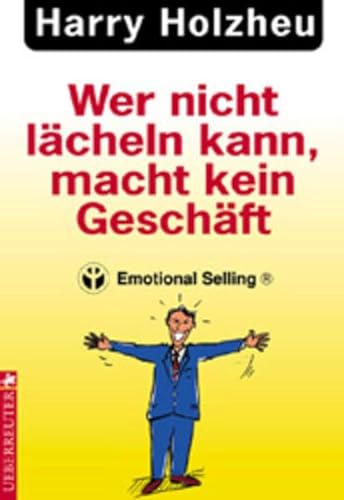 Stock image for Wer nicht lcheln kann, macht kein Geschft. Emotional Selling for sale by medimops