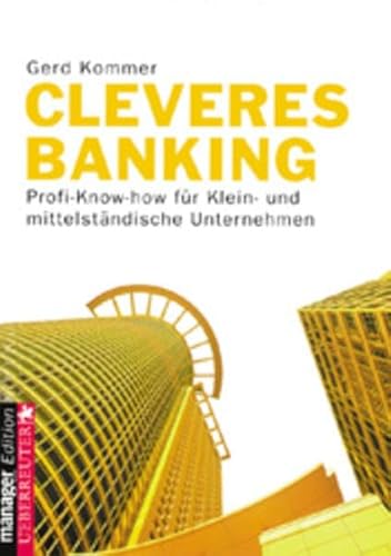 Stock image for Cleveres Banking : Profi-Know-how fu?r Klein- und mittelsta?ndische Unternehmen for sale by medimops