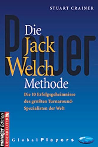 9783706406345: Die Jack Welch Methode: Die 10 Erfolgsgeheimnisse des grssten Turnaround-Spezialisten der Welt - Crainer, Stuart