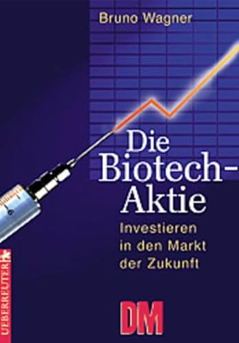 9783706406475: Die Biotech-Aktie: Investieren in den Markt der Zukunft - Wagner, Bruno