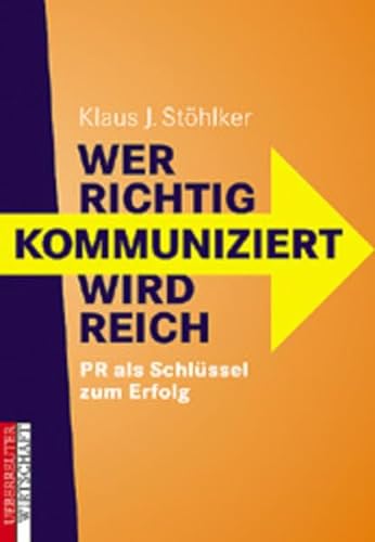 Beispielbild fr Wer richtig kommuniziert, wird reich : PR als Schlssel zum Erfolg. Klaus J. Sthlker / Ueberreuter Wirtschaft zum Verkauf von Antiquariat Bookfarm
