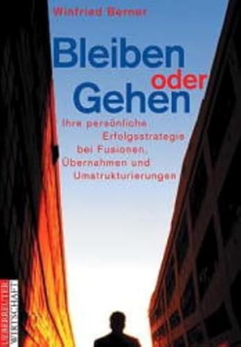 9783706408134: Bleiben oder Gehen?: Ihre persnliche Erfolgsstrategie bei Fusionen, bernahmen und Umstrukturierungen - Berner, Winfried