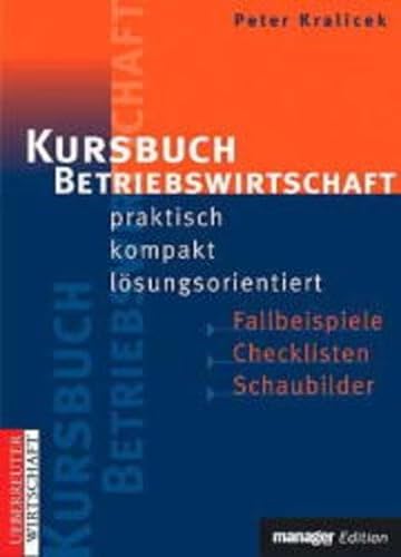 9783706408264: Kursbuch Betriebswirtschaft: Praktisch, kompakt, lsungsorientiert - Kralicek, Peter