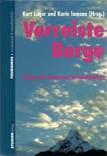Stock image for Verreiste Berge : Kultur und Tourismus im Hochgebirge. Kurt Luger und Karin Inmann (Hrsg.) / Tourismus ; Bd. 1 for sale by Schrmann und Kiewning GbR