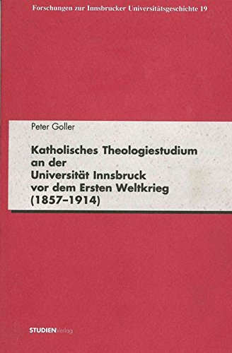 9783706512244: Katholisches Theologiestudium an der Universitt Innsbruck vor dem Ersten Weltkrieg (1857-1914)