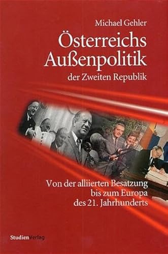 Österreichs Außenpolitik der Zweiten Republik : von der alliierten Besatzung bis zum Europa des 21. Jahrhunderts in 2 Bänden (2 Bände im Schuber) - Gehler, Michael