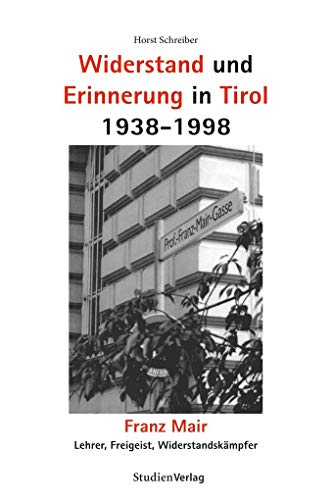 Widerstand und Erinnerung in Tirol 1938-1998: Franz Mair, Lehrer, Freigeist, WiderstandskaÌˆmpfer (German Edition) (9783706514323) by Schreiber, Horst