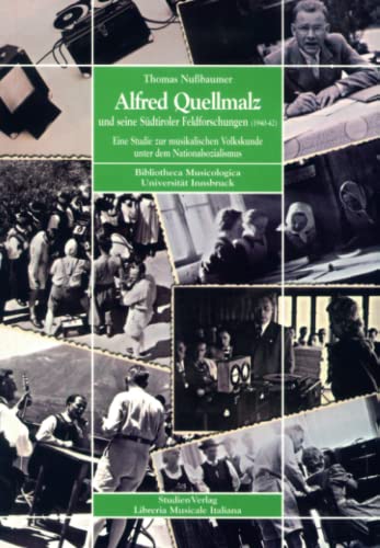 9783706515177: Alfred Quellmalz und seine Sdtiroler Feldforschungen (1940-42): Eine Studie zur musikalischen Volkskunde unter dem Nationalsozialismus (Bibliotheca musicologica - Universitt Innsbruck)