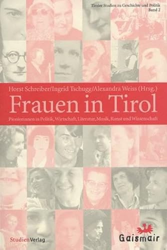 Frauen in Tirol: Pionierinnen in Politik, Wirtschaft, Literatur, Musik, Kunst und Wissenschaft - Schreiber, Horst, Tschugg, Ingrid